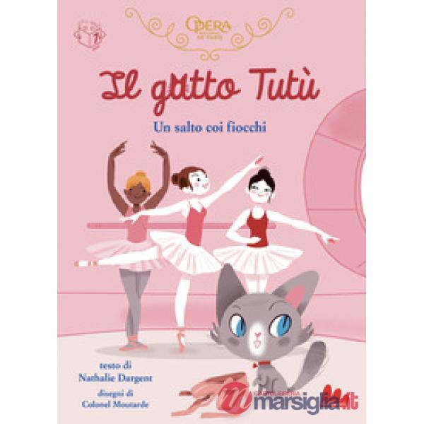 Gatto Tutù. Salto coi fiocchi. Ediz. a colori (Il)