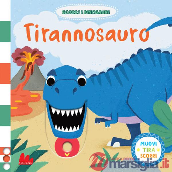 Tirannosauro. Scorri i dinosauri. Ediz. a colori