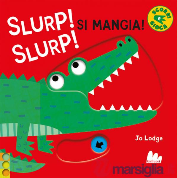 Slurp! Slurp! Si mangia! Ediz. a colori