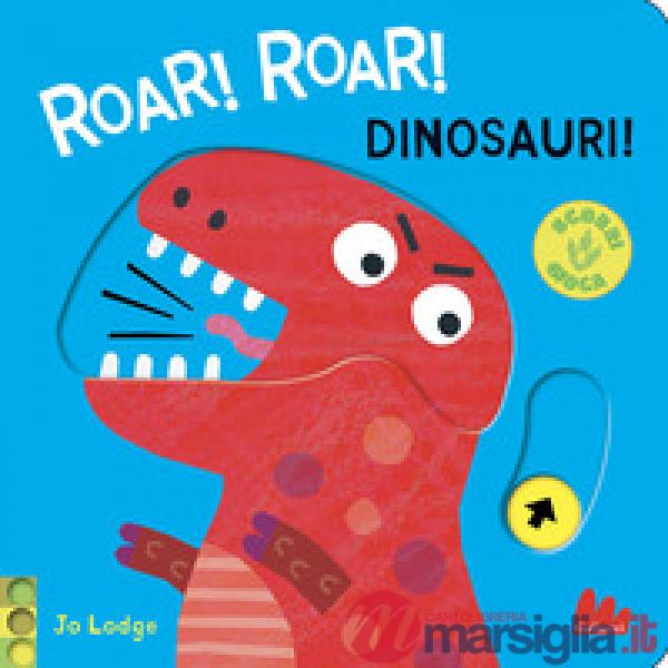Roar! roar! Dinosauri! Scorri e gioca. Ediz. a colori