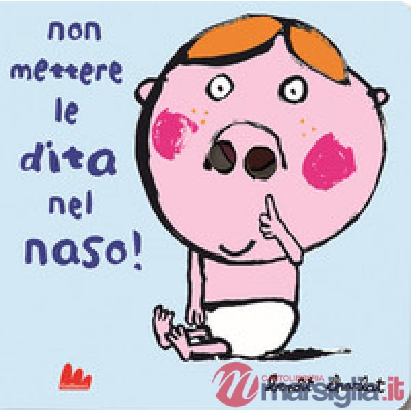 Non mettere le dita nel naso! Ediz. a colori