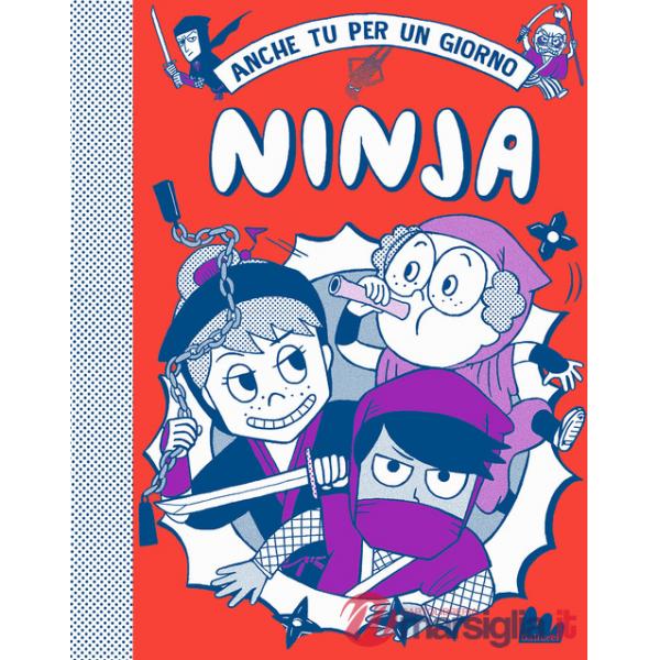 Ninja. Anche tu per un giorno. Nuova ediz.