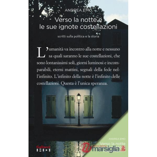 Verso la notte e le sue ignote costellazioni. Scritti sulla politica e la storia. Nuova ediz.
