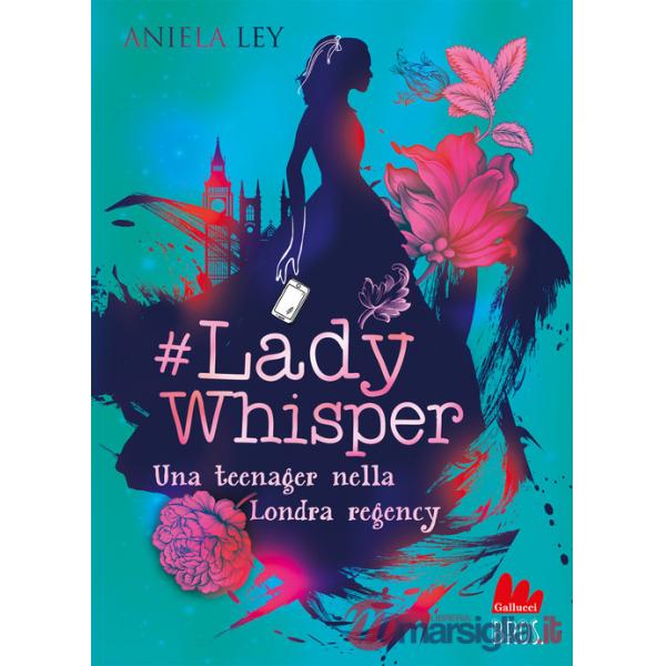 Lady Whisper. Una teenager nella Londra regency