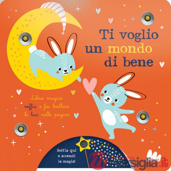 Ti voglio un mondo di bene. Ediz. a colori