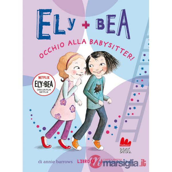 Occhio alla babysitter! Ely + Bea. Ediz. a colori. Vol. 4