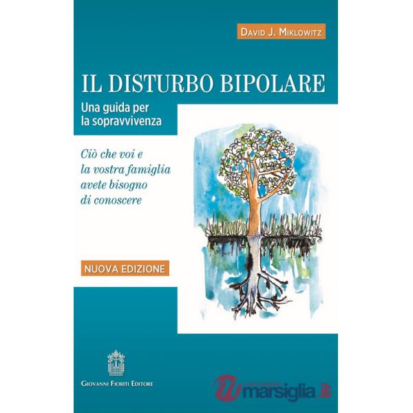 Disturbo bipolare. Una guida per la sopravvivenza. Ciò che voi e la vostra famiglia avete bisogno di conoscere. Nuova ediz. (Il)