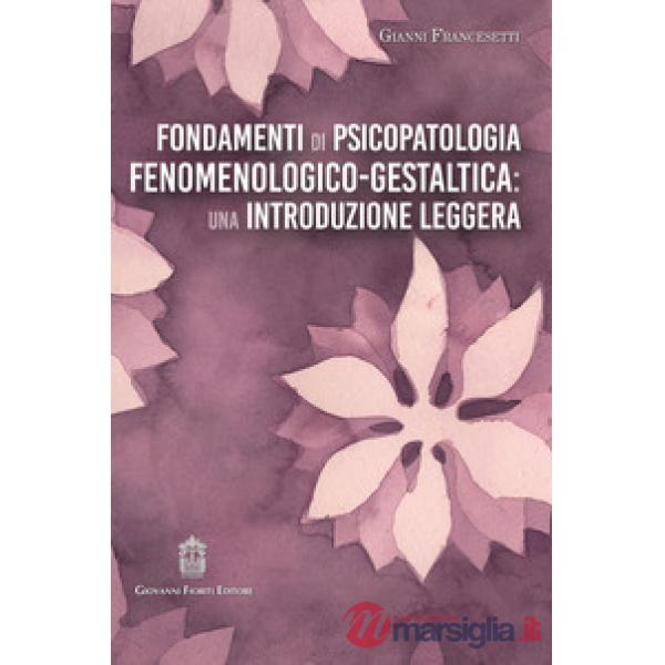 Fondamenti di psicopatologia fenomenologico-gestaltica: una introduzione leggera