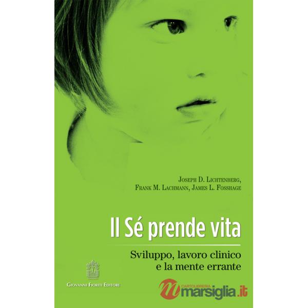 Sè prende vita. Sviluppo, lavoro clinico e la mente errante (Il)