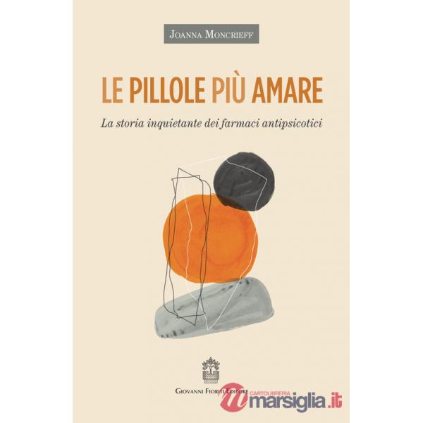 Pillole più amare. La storia inquietante dei farmaci antipsicotici (Le)