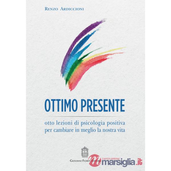 Ottimo presente. Otto lezioni di psicologia positiva per cambiare in meglio la nostra vita
