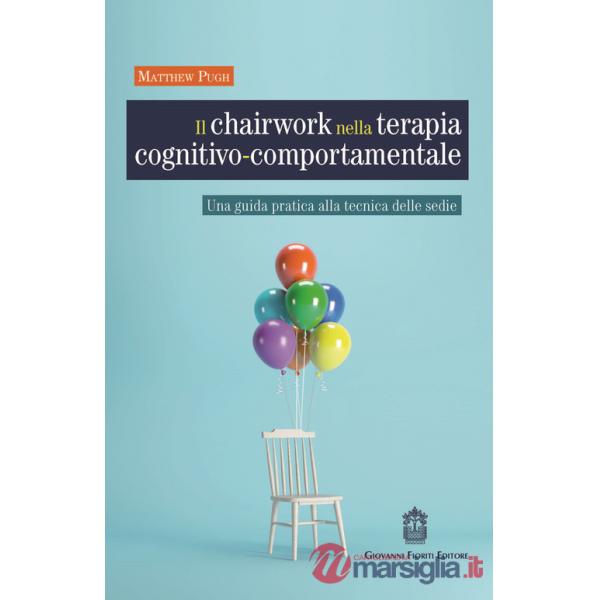 Chairwork nella terapia cognitivo-comportamentale. Una guida pratica alla tecnica delle sedie (Il)