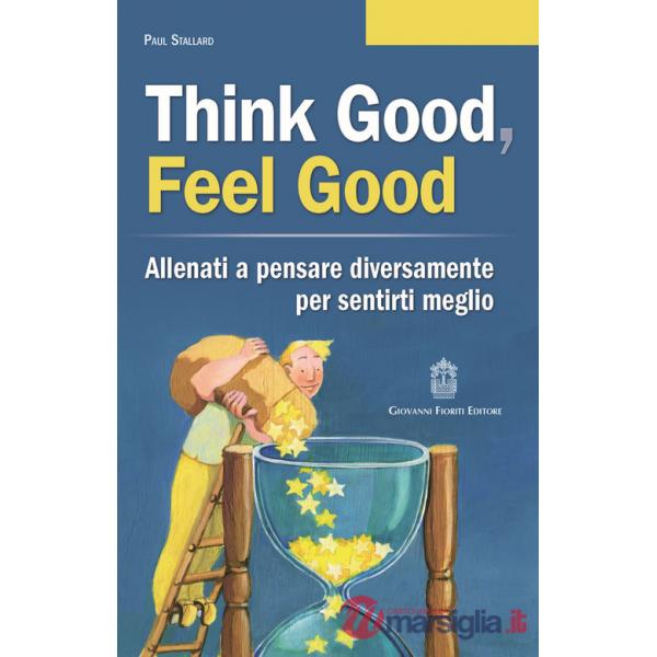 Think good, feel good. Allenati a pensare diversamente per sentirti meglio