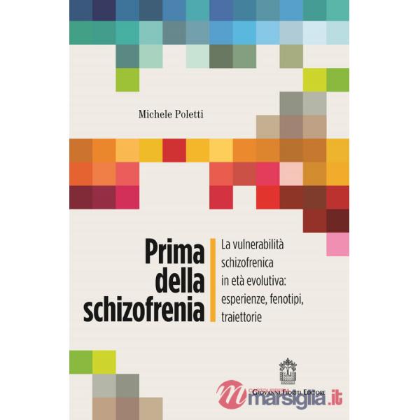 Prima della schizofrenia. La vulnerabilità schizofrenica in età evolutiva: esperienze, fenotipi, traiettorie