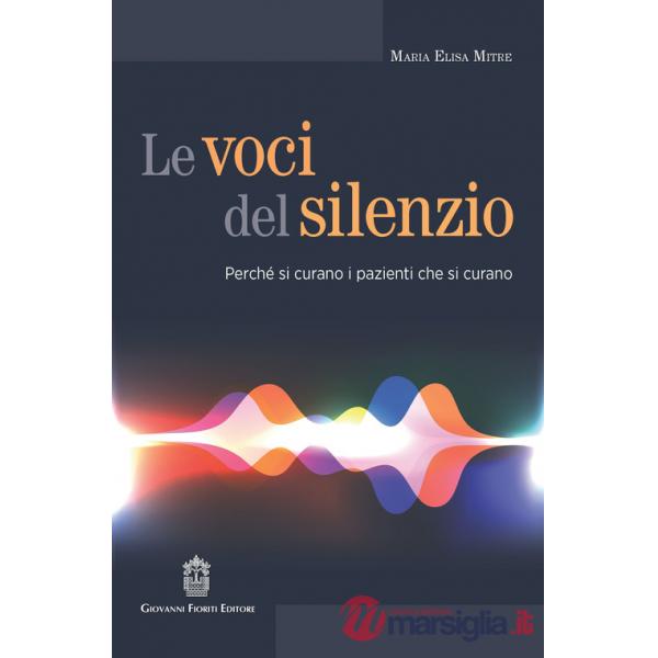 Voci del silenzio. Perché si curano i pazienti che si curano (Le)