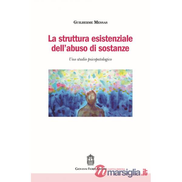 Struttura esistenziale dell'abuso di sostanze. Uno studio psicopatologico (La)