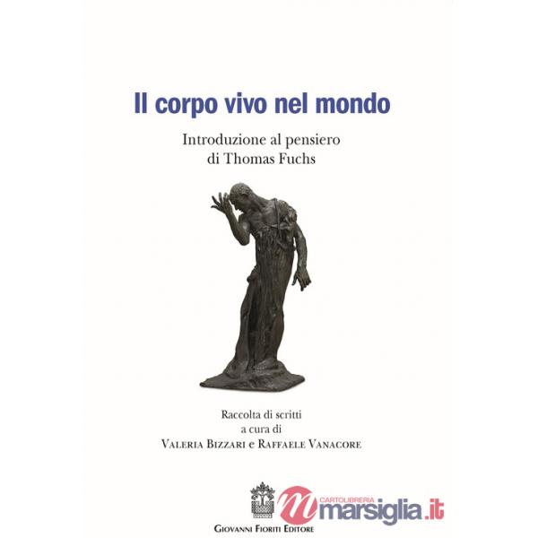 Corpo vivo nel mondo. Introduzione al pensiero di Thomas Fuchs (Il)