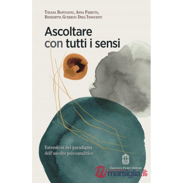Ascoltare con tutti i sensi. Estensioni del paradigma dell'ascolto psicoanalitico