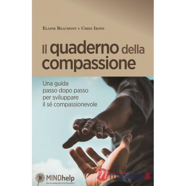 Quaderno della compassione. Una guida passo dopo passo per sviluppare il sé compassionevole (Il)