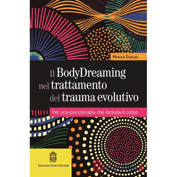 Il BodyDreaming nel trattamento del trauma evolutivo. Per una psicoterapia che includa il corpo