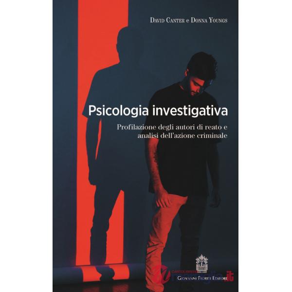 Psicologia investigativa. Profilazione degli autori di reato e analisi dell'azione criminale