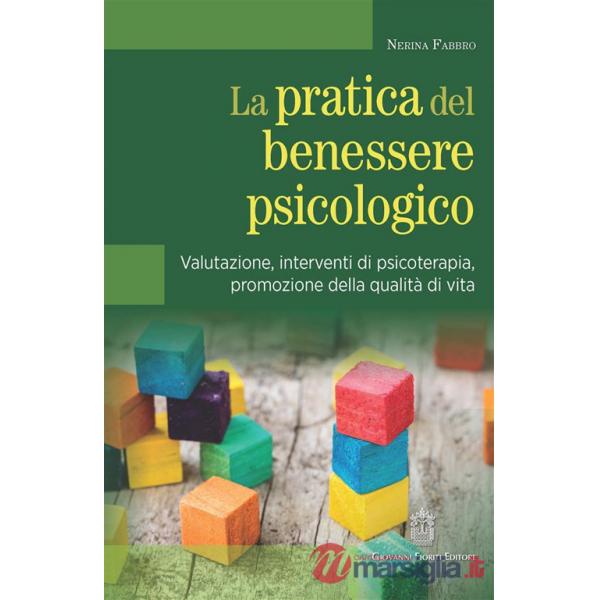 Pratica del benessere psicologico. Valutazione, interventi di psicoterapia, promozione della qualità di vita (La)
