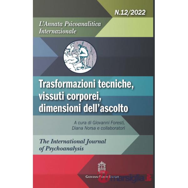 Annata psicoanalitica internazionale. Trasformazioni tecniche, vissuti corporei, dimensioni dell'ascolto (2022) (L'). Vol. 12