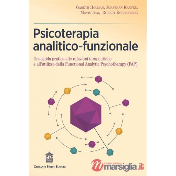 Psicoterapia analitico-funzionale. Una guida pratica alle relazioni terapeutiche e all'utilizzo della Functional Analytic Psycho