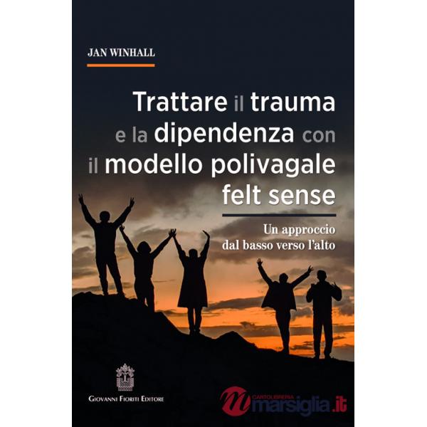 Trattare il trauma e la dipendenza con il modello polivagale felt sense. Un approccio dal basso verso l'alto