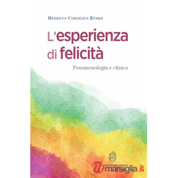 Esperienza di felicità. Fenomenologia e clinica (L')