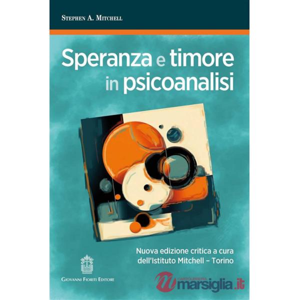 Speranza e timore in psicoanalisi. Nuova ediz.