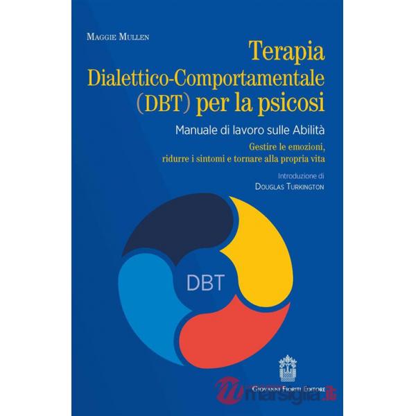Terapia dialettico-comportamentale (DBT) per la psicosi. Manuale di lavoro sulle abilità. Gestire le emozioni, ridurre i sintomi