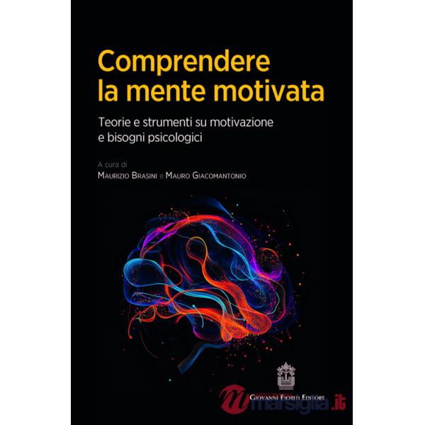 Comprendere la mente motivata. Teorie e strumenti su motivazione e bisogni psicologici