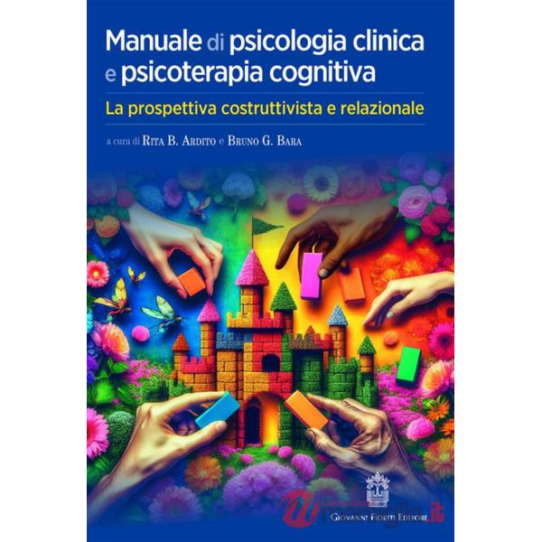 Manuale di psicologia clinica e psicoterapia cognitiva. La prospettiva costruttivista e relazionale