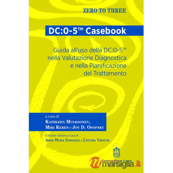 DC:0-5(TM) Casebook. Guida all'uso della DC:0-5(TM) nella valutazione diagnostica e nella pianificazione del trattamento