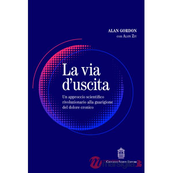 Via d'uscita. Un approccio rivoluzionario e scientificamente provato alla guarigione del dolore cronico (La)
