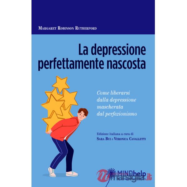 Depressione perfettamente nascosta. Come liberarsi dalla depressione mascherata dal perfezionismo (La)