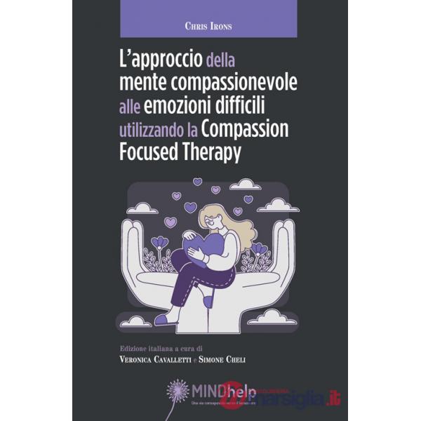 Approccio della mente compassionevole alle emozioni difficili utilizzando la Compassion Focused Therapy (L')