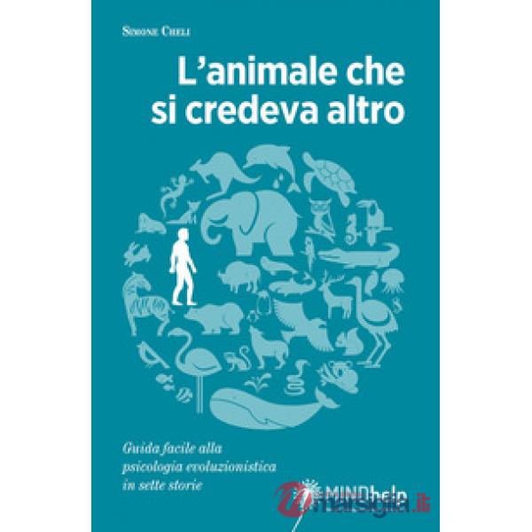 L'animale che si credeva altro. Guida facile alla psicologia evoluzionistica in sette storie