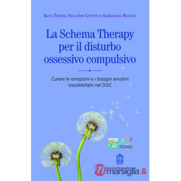 La schema therapy per il disturbo ossessivo compulsivo. Curare le emozioni e i bisogni emotivi insoddisfatti nel DOC
