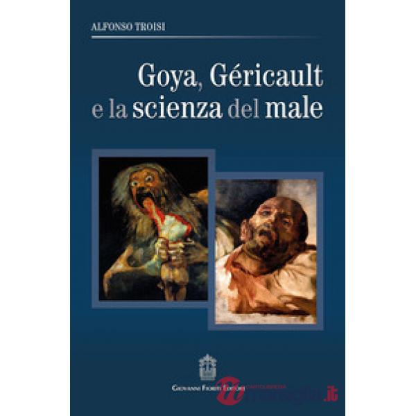 Goya, Géricault e la scienza del male