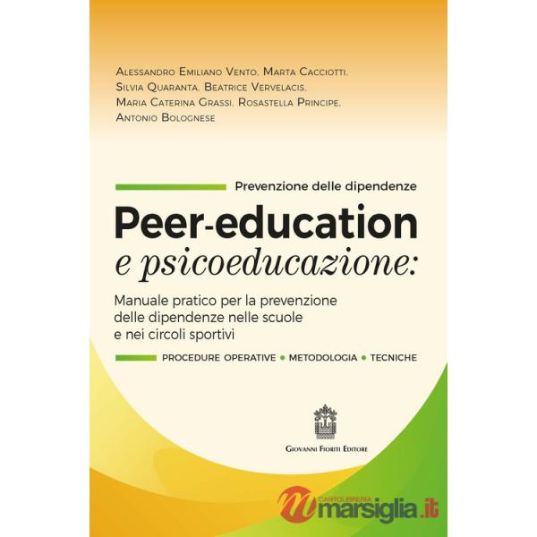 Peer-education e psicoeducazione. Manuale pratico per la prevenzione delle dipendenze nelle scuole e nei circoli sportivi
