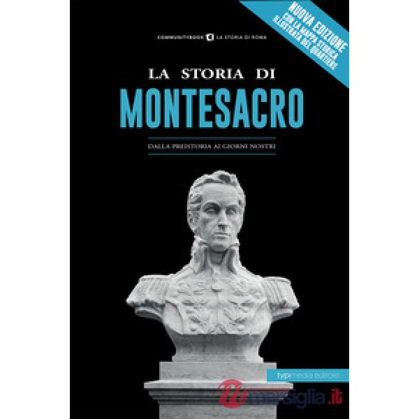 La storia di Montesacro. Dalla preistoria ai giorni nostri