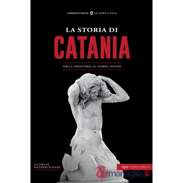 Storia di Catania. Dalla preistoria ai giorni nostri (La)
