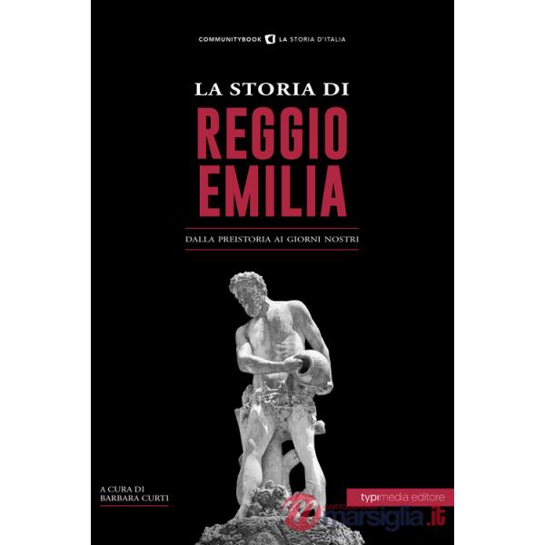 Storia di Reggio Emilia. Dalla preistoria ai giorni nostri (La)