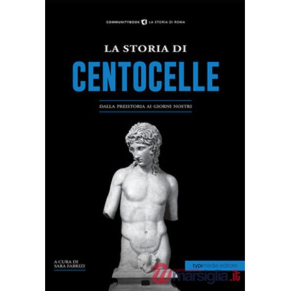 Storia di Centocelle. Dalla preistoria ai giorni nostri (La)