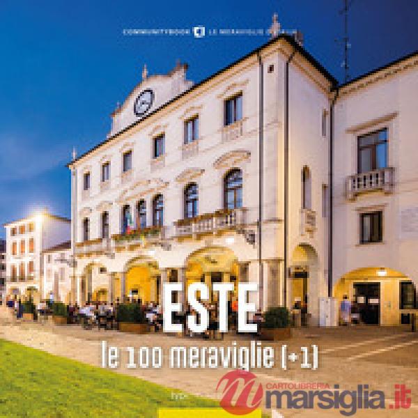 Este, le 100 meraviglie (+1). Ediz. illustrata