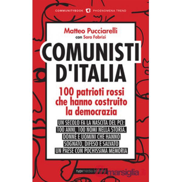 Comunisti d'Italia. 100 patrioti rossi che hanno costruito la democrazia