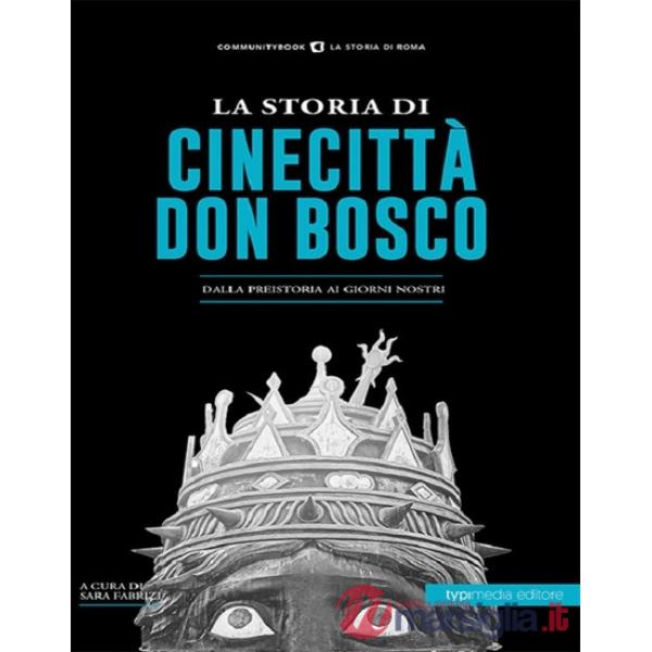 La storia di Cinecittà Don Bosco. Dalla preistoria ai giorni nostri