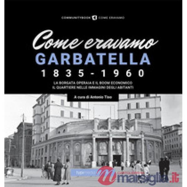 Come eravamo. Garbatella 1835-1960